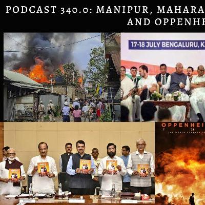 Podcast 340.0: Manipur, Maharashtra, I.N.D.I.A Alliance & Oppenheimer Podcast 340.0: Manipur, Maharashtra, I.N.D.I.A Alliance & Oppenheimer