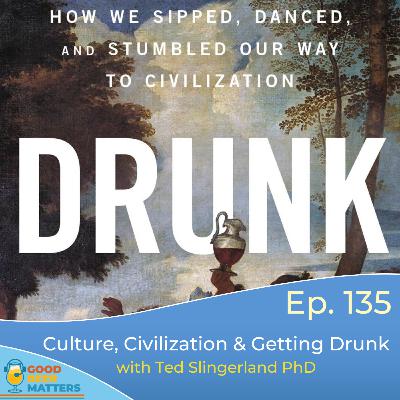 GBM 135 - Culture, Civilization, and Getting Drunk, with Professor Ted Slingerland