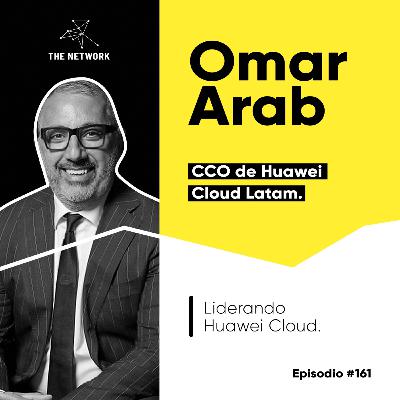 #161 - Omar Arab, CCO de Huawei Cloud Latinoamérica. “Liderando Huawei Cloud” #161 - Omar Arab, CCO de Huawei Cloud Latinoamérica. “Liderando Huawei Cloud”