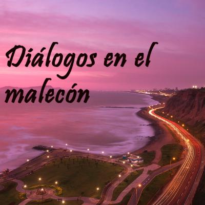 01| Diálogos en el malecón: Piloto 01| Diálogos en el malecón: Piloto