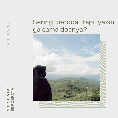Sering berdoa, tapi yakin ga sama doanya? Sering berdoa, tapi yakin ga sama doanya?
