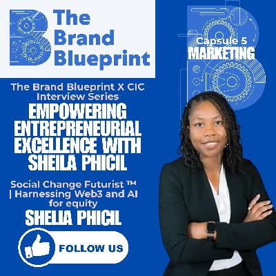 The Brand Blueprint X CIC Interview Series: Empowering Entrepreneurial Excellence with Sheila Phicil