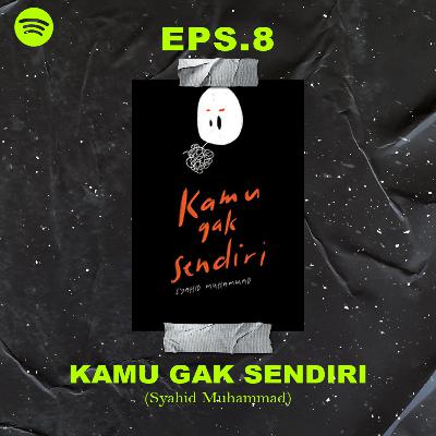 Eps8 - Kamu Gak Sendiri (Syahid Muhammad)