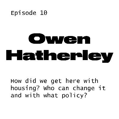 #10 Owen Hatherley on housing
