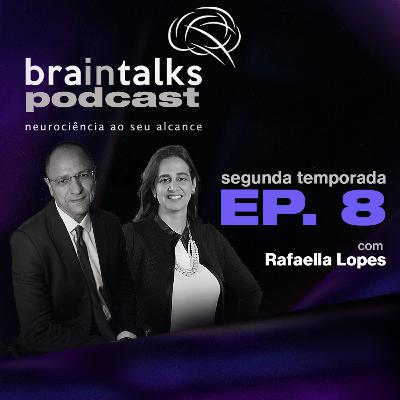 Braintalks Podcast - #8 Rafaella Lopes - 2 Temporada Braintalks Podcast - #8 Rafaella Lopes - 2 Temporada