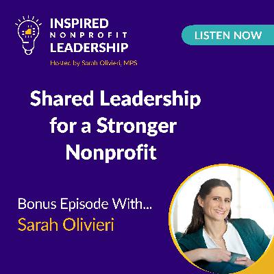 363:  Shared Leadership for a Stronger Nonprofit with Sarah Olivieri