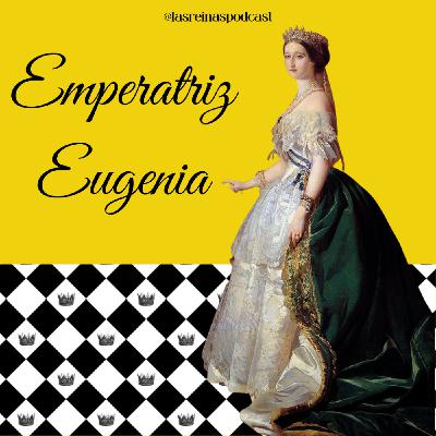 Las Reinas Podcast Episodio 77 Emperatriz Eugenia