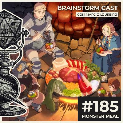 #185 - Monster Meal com Marcio Loureiro - Brainstorm Cast T4