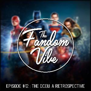 THE FANDOM VIBE #12 - THE DCEU, A RETROSPECTIVE THE FANDOM VIBE #12 - THE DCEU, A RETROSPECTIVE