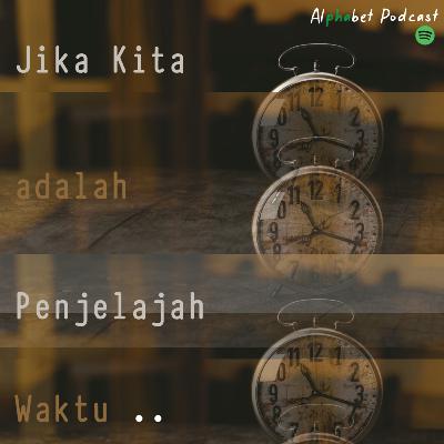 Jika kita adalah Penjelajah Waktu