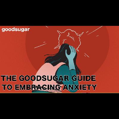 The goodsugar Guide To Embracing Your Anxiety | goodsugar 220