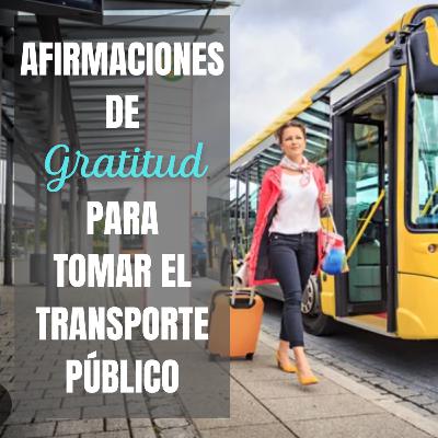 Afirmaciones de Gratitud para tomar el Transporte Público