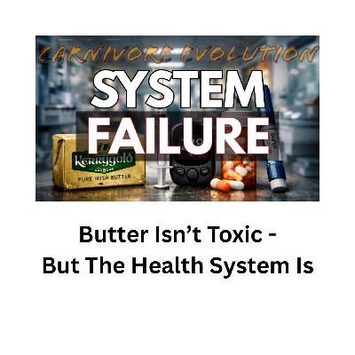 Butter Isn’t Toxic - But The Health System Is S3E4 Butter Isn’t Toxic - But The Health System Is S3E4