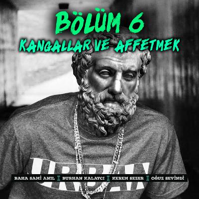 Bölüm 6 | Kangallar ve Affetmek | 18. Hafta Değerlendirmesi  | Podcast