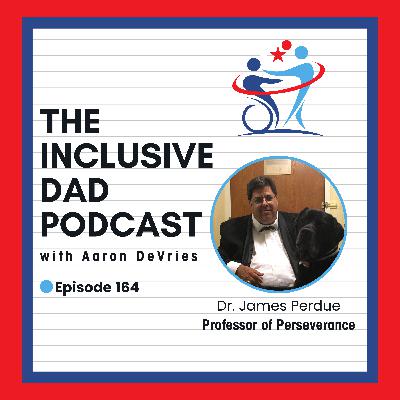 164 - Inclusion Isn’t Optional: Lessons from the Professor of Perseverance with Dr. James Perdue