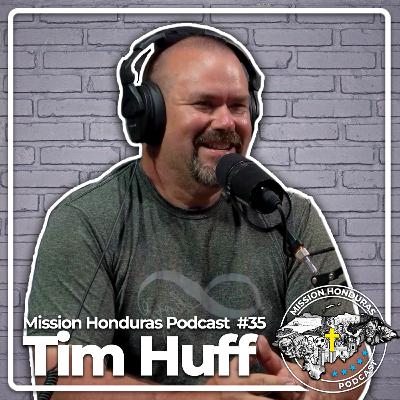 MISSIONHONDURASPODCAST#35 TIM HUFF| BREMEN HIGHSCHOOL PRINCIPAL&PROJECT WORLD MISSIONARY TEAM LEADER
