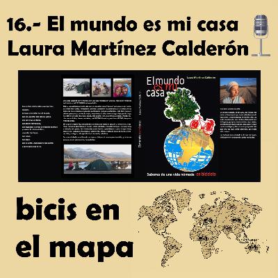 16.- El mundo es mi casa: Laura Martínez Calderón