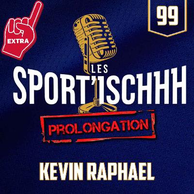 La prolongation des Sport'ischhh - EP 99 - Kevin Raphael