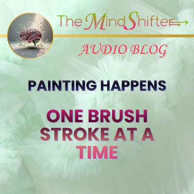 Painting Happens One Brush Stroke At A Time