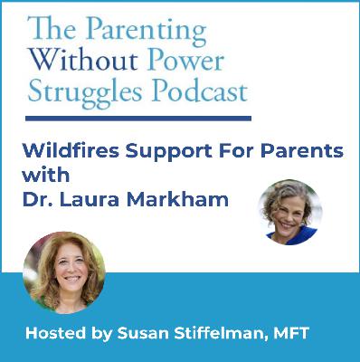 3:16 Wildfire Support For Parents with Dr. Laura Markham