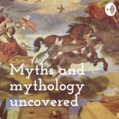 Myths and Mythology uncovered