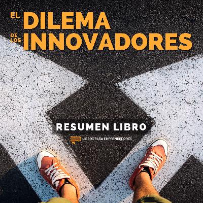 📖 El Dilema de los Innovadores - Un Resumen de Libros para Emprendedores