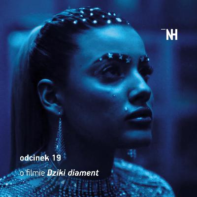 Odcinek 19: Obsesja piękna. Rozmawiamy z Martyną Kaczmarek (wokół filmu „Dziki diament”)