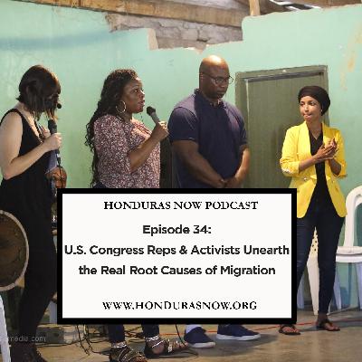 Ep. 34: U.S. Congress Reps & Activists Unearth the Real Root Causes of Migration