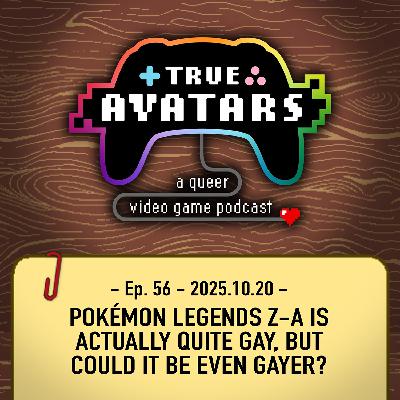 Ep. 56 - Pokémon Legends Z-A is actually quite gay, but could it be even gayer?