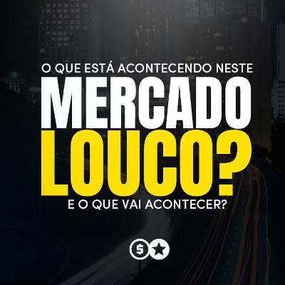 O que está acontecendo neste Mercado LOUCO? E o que vai acontecer?