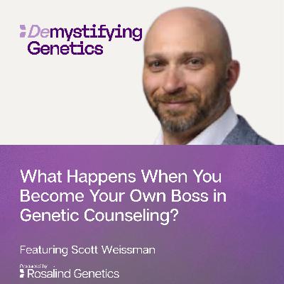 What Happens When You Become Your Own Boss in Genetic Counseling? Demystifying Genetics with Scott Weissman. What Happens When You Become Your Own Boss in Genetic Counseling? Demystifying Genetics with Scott Weissman.