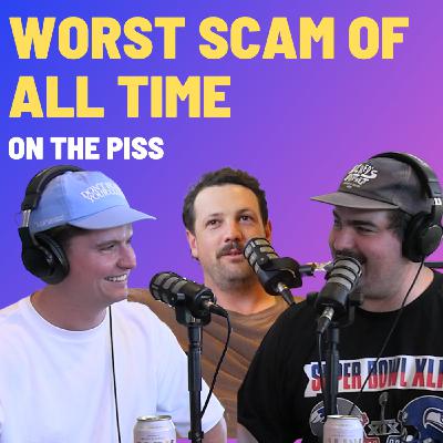 Worst Scam Of All Time - On The Piss Worst Scam Of All Time - On The Piss