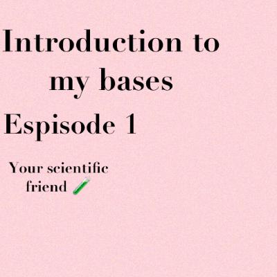 My first podcast , my bases about my scientific theory