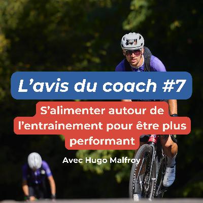 S'alimenter autour de l'entrainement pour être plus performant - L'avis du coach #7 avec Hugo Malfroy