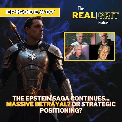 Episode #87: The Epstein Saga Continues, is this a Massive Betrayal? Or a Strategic Positioning? Episode #87: The Epstein Saga Continues, is this a Massive Betrayal? Or a Strategic Positioning?