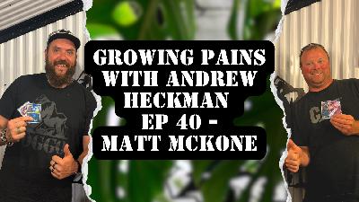 Growing Pains with Andrew Heckman - Ep 40- Matt McKone