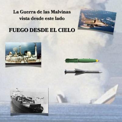 Fuego desde el cielo. la guerra de las Malvinas desde este lado