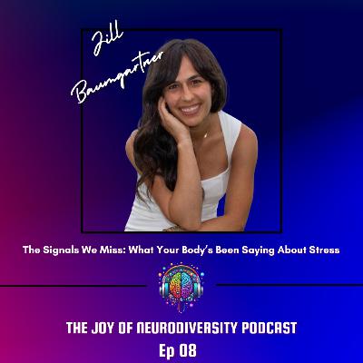 Ep. 08 The Signals We Miss: What Your Body’s Been Saying About Stress with Jill Baumgartner Ep. 08 The Signals We Miss: What Your Body’s Been Saying About Stress with Jill Baumgartner