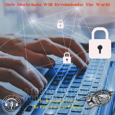 How Blockchain Will Revolutionise The World