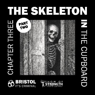 CHAPTER 3: SKELETON IN THE CUPBOARD PART TWO CHAPTER 3: SKELETON IN THE CUPBOARD PART TWO