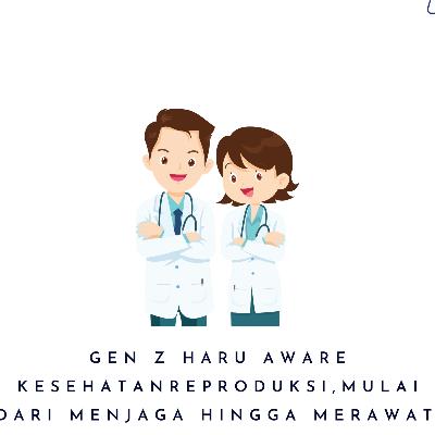 GEN Z HARUS AWARE KESEHATAN REPRODUKSI, MULAI DARI MENJAGA HINGGA MERAWAT GEN Z HARUS AWARE KESEHATAN REPRODUKSI, MULAI DARI MENJAGA HINGGA MERAWAT