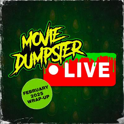 February 2025 Wrap-Up | Movie Dumpster LIVE