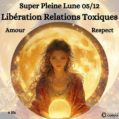 Super Pleine Lune 05 Décembre 🌝 Couper les Liens Toxiques 🪽 Amour et Respect 💗 Méditation Guidée 🧘