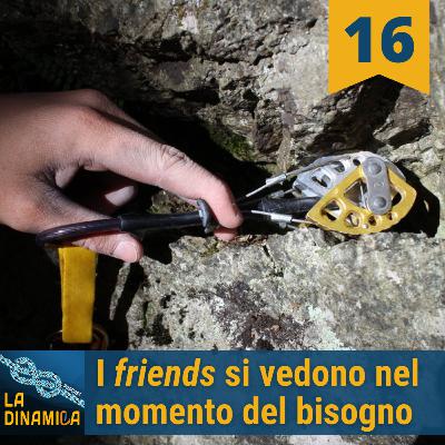 I friends si vedono nel momento del bisogno - #16 I friends si vedono nel momento del bisogno - #16