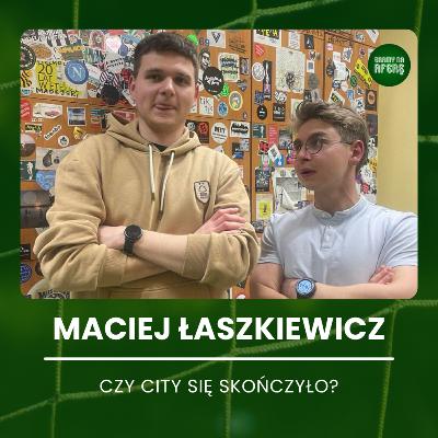 Czy City się skończyło? | Gość: Maciej Łaszkiewicz