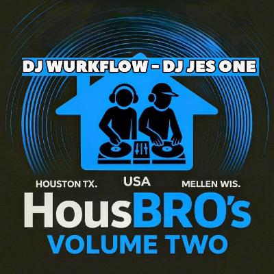 HousBROs - Volume 2 - DJ JESONE - DJ WURKFLOW HousBROs - Volume 2 - DJ JESONE - DJ WURKFLOW