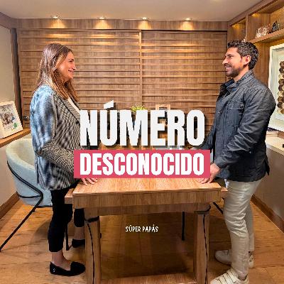 “NÚMERO DESCONOCIDO” I FT. Karla Cortina I Súper Papás Podcast #5 “NÚMERO DESCONOCIDO” I FT. Karla Cortina I Súper Papás Podcast #5