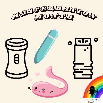 LGBTQIAPK2S Club: Masturbation