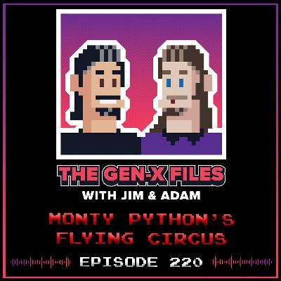 The Gen X Files 220 - Monty Python's Flying Circus