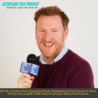 EP 92: Lessons from Downing Street, Podcasting & the Future of Work with Jimmy McLoughlin OBE EP 92: Lessons from Downing Street, Podcasting & the Future of Work with Jimmy McLoughlin OBE
